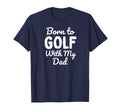 Born To Golf My Dad T-Shirt - Unique Graphic Unisex - T-Shirt, Sweatshirt, Hoodie