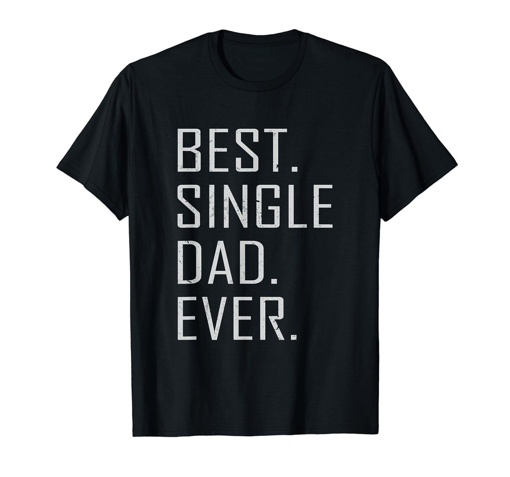 Best Single Dad Ever Single Dad T-Shirt - Streetwear Style for Adults - T-Shirt, Sweatshirt, Hoodie