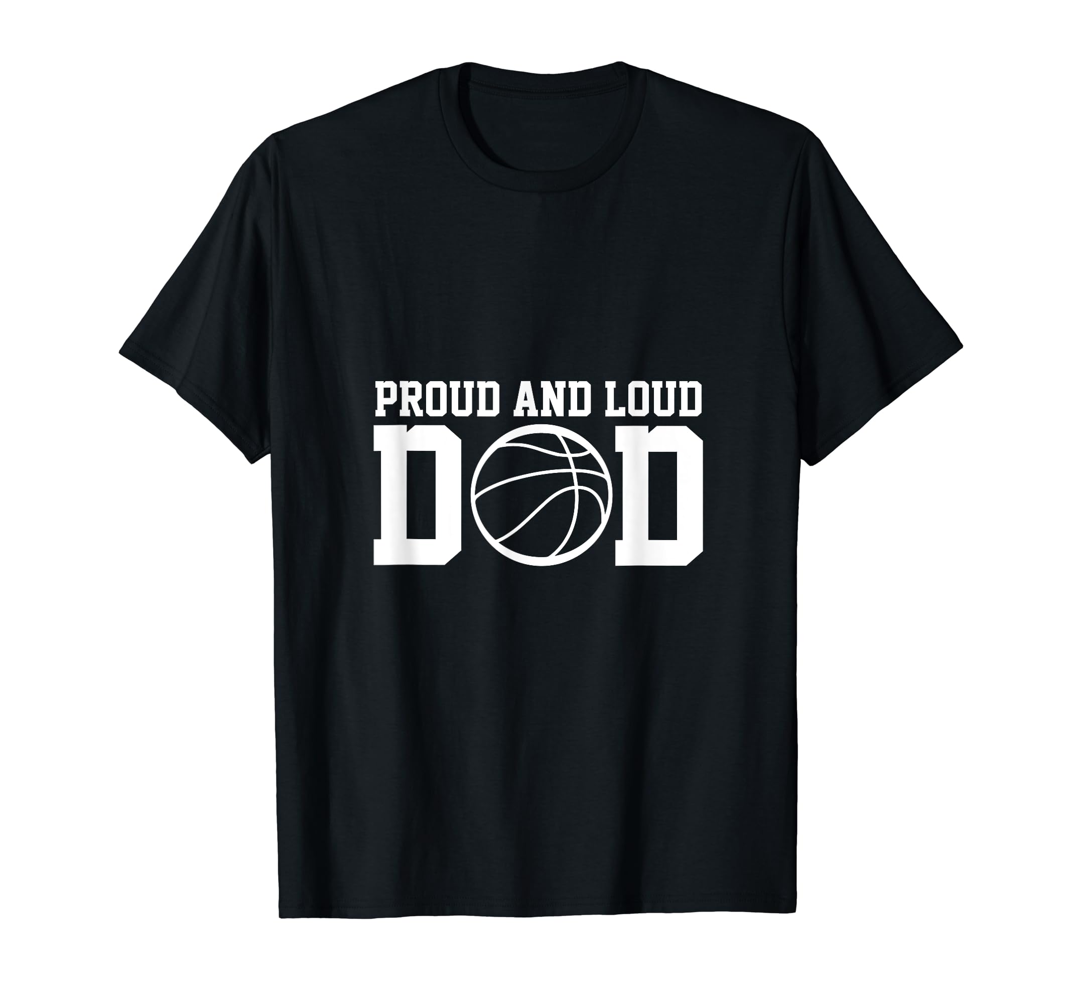 Proud Loud Basketball Dad Sport Gift T-Shirt - Novelty Apparel for Adults - T-Shirt, Sweatshirt, Hoodie