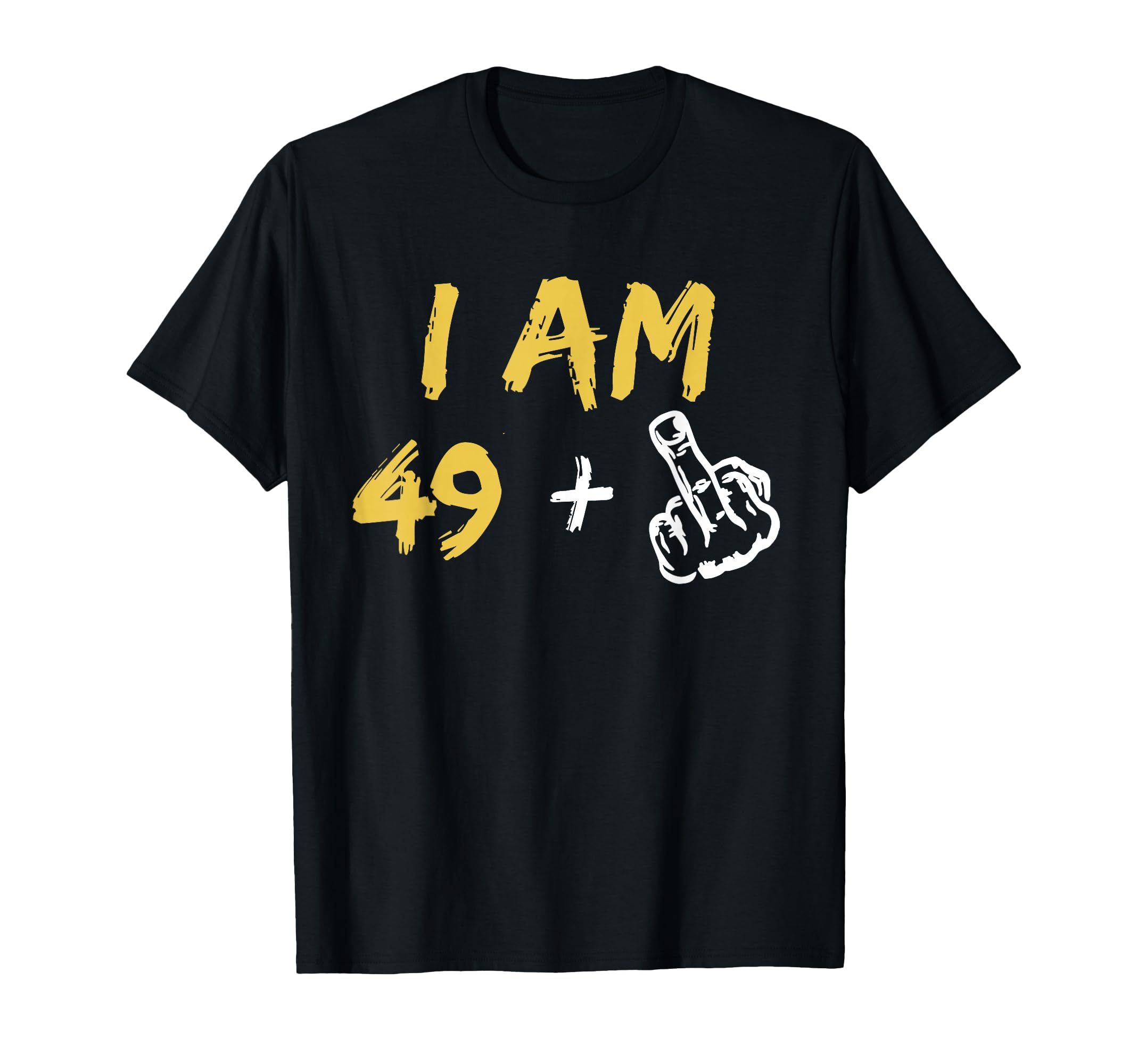 Im 49 Middle Finger Hand Funny T-Shirt - Casual Everyday Wear for Adults - T-Shirt, Sweatshirt, Hoodie