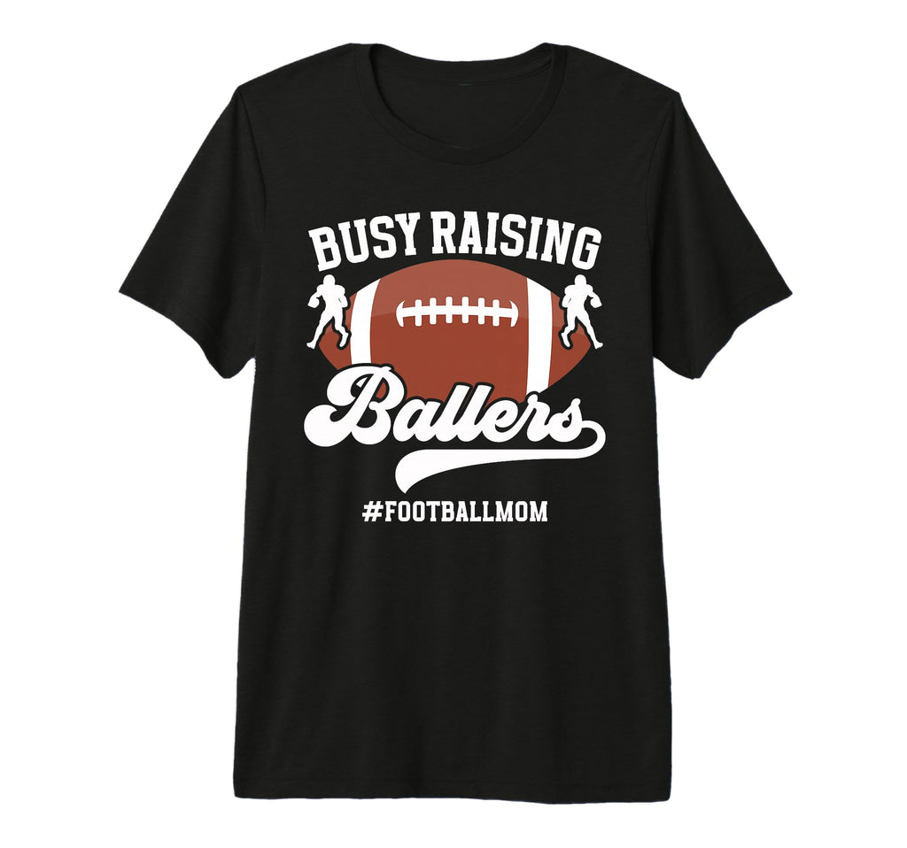 Busy Raising Ballers Football Mom T-Shirt - Unique Graphic Men Women - T-Shirt, Sweatshirt, Hoodie