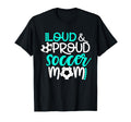 Loud And Proud Soccer Mom Teal And White T-Shirt - Streetwear Style Unisex - T-Shirt, Sweatshirt, Hoodie