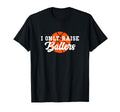 I Only Raise Ballers Funny Basketball Mom T-Shirt - Unique Graphic Unisex - T-Shirt, Sweatshirt, Hoodie