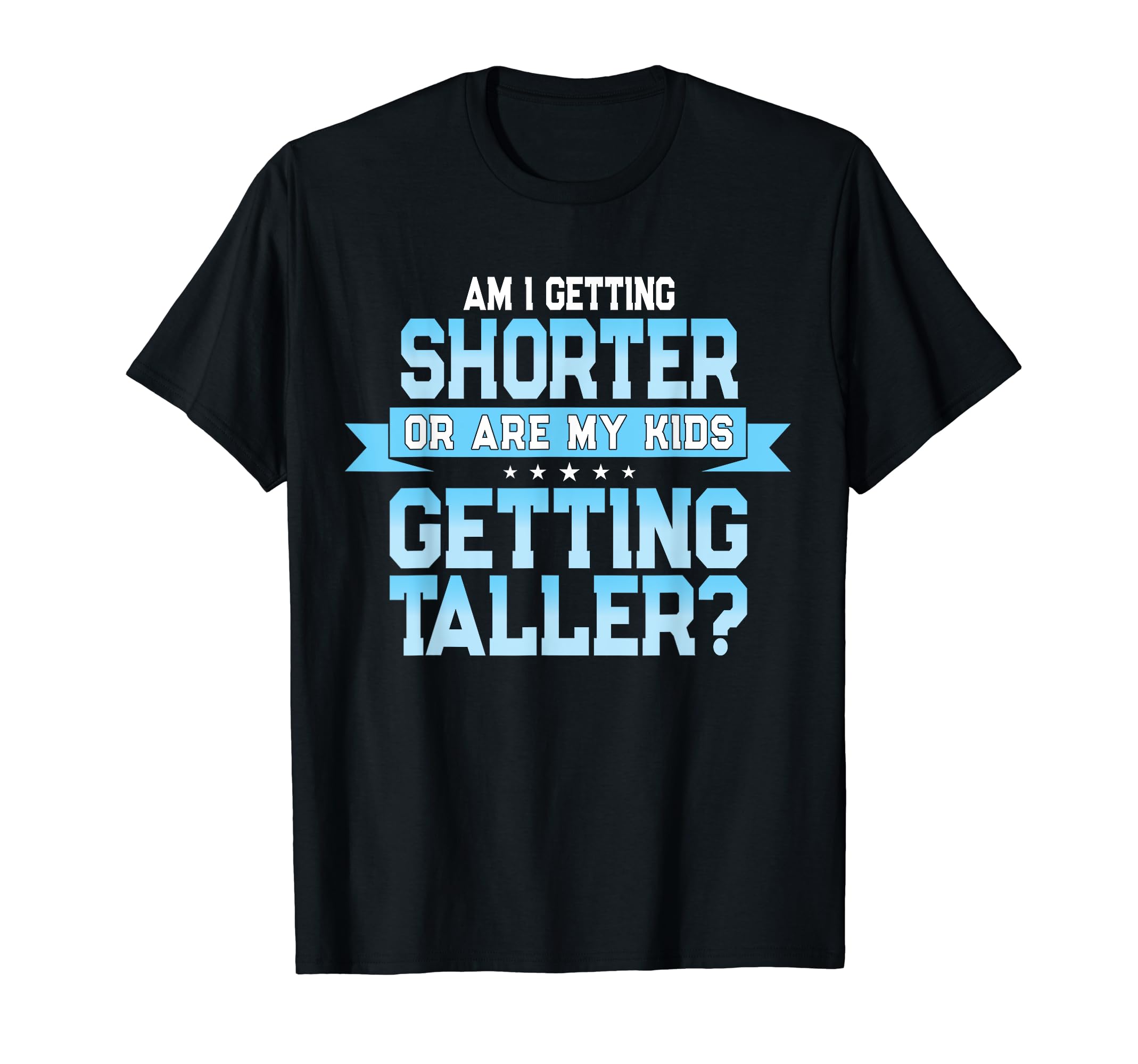 Funny Parent Mom Or Dad Height Joke T-Shirt - Streetwear Style Unisex - T-Shirt, Sweatshirt, Hoodie