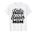 Loud Proud Soccer Mom Mama Squad Team T-Shirt - Graphic Print Men Women - T-Shirt, Sweatshirt, Hoodie