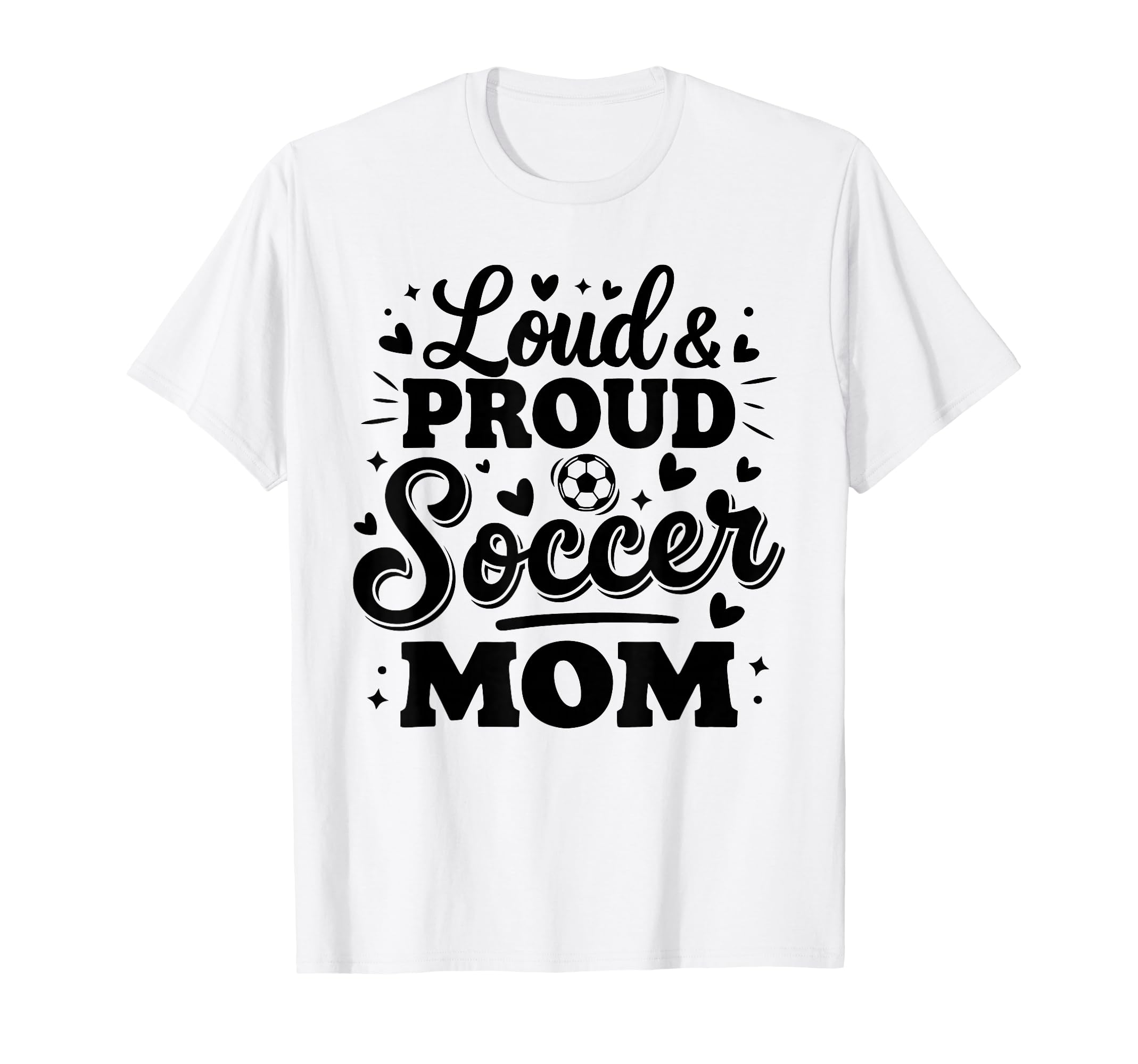 Loud Proud Soccer Mom Mama Squad Team T-Shirt - Graphic Print Men Women - T-Shirt, Sweatshirt, Hoodie