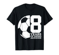 8 Years Being Awesome Soccer 8Th T-Shirt - Casual Everyday Wear Unisex - T-Shirt, Sweatshirt, Hoodie