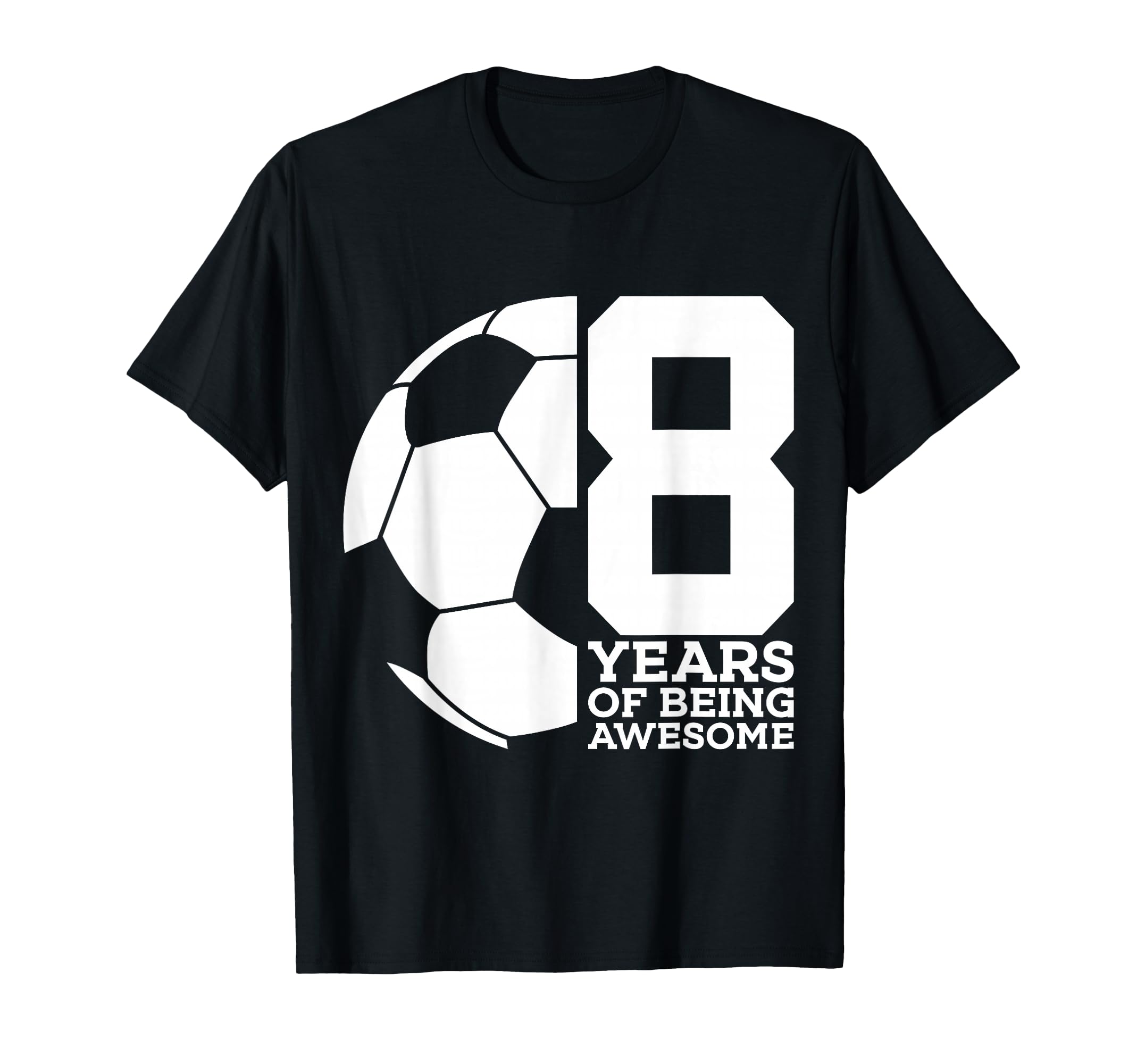 8 Years Being Awesome Soccer 8Th T-Shirt - Casual Everyday Wear Unisex - T-Shirt, Sweatshirt, Hoodie