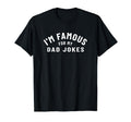 Im Famous My Dad Jokes Fun Father T-Shirt - Novelty Apparel Men Women - T-Shirt, Sweatshirt, Hoodie