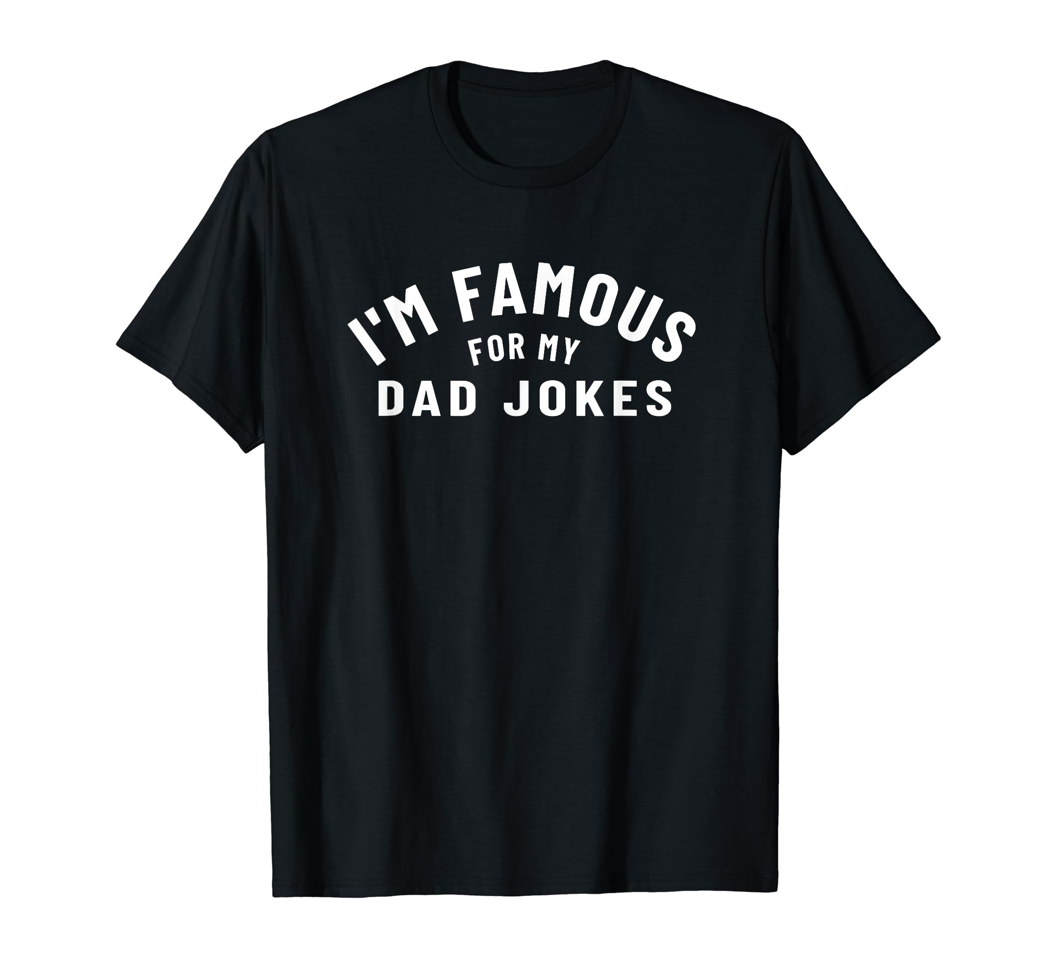 Im Famous My Dad Jokes Fun Father T-Shirt - Novelty Apparel Men Women - T-Shirt, Sweatshirt, Hoodie