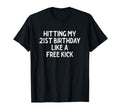 Hitting My 21St Birthday Like Free T-Shirt - Fun Novelty Design Men Women - T-Shirt, Sweatshirt, Hoodie