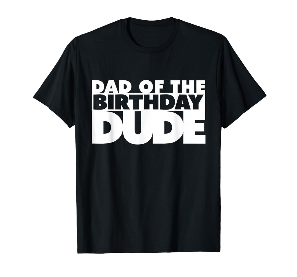 Dad Birthday Dude Father Bday Dude T-Shirt - Streetwear Style for Adults - T-Shirt, Sweatshirt, Hoodie