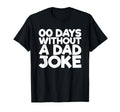 00 Days Without Dad Joke T-Shirt - Fun Novelty Design Unisex - T-Shirt, Sweatshirt, Hoodie