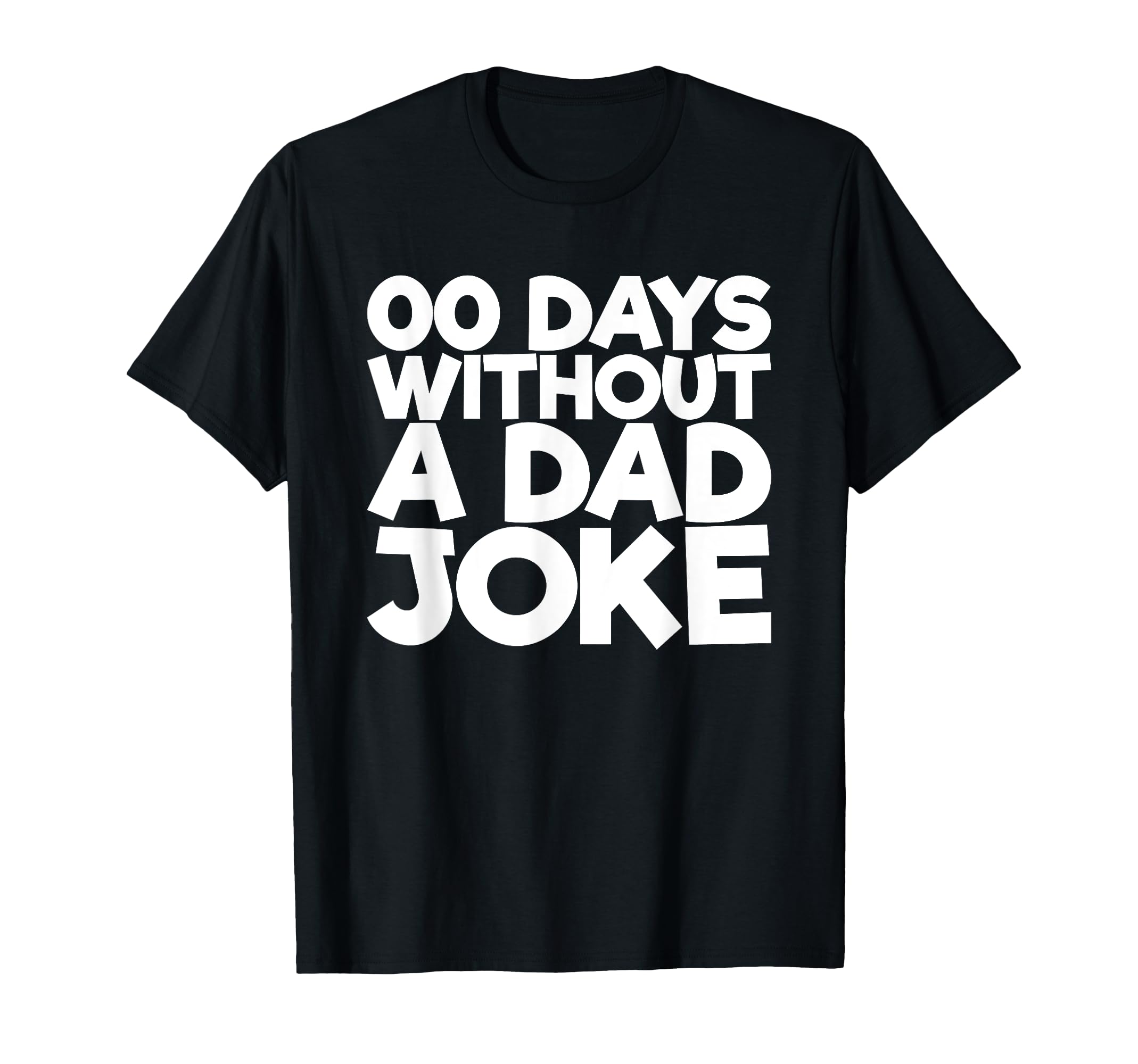 00 Days Without Dad Joke T-Shirt - Fun Novelty Design Unisex - T-Shirt, Sweatshirt, Hoodie