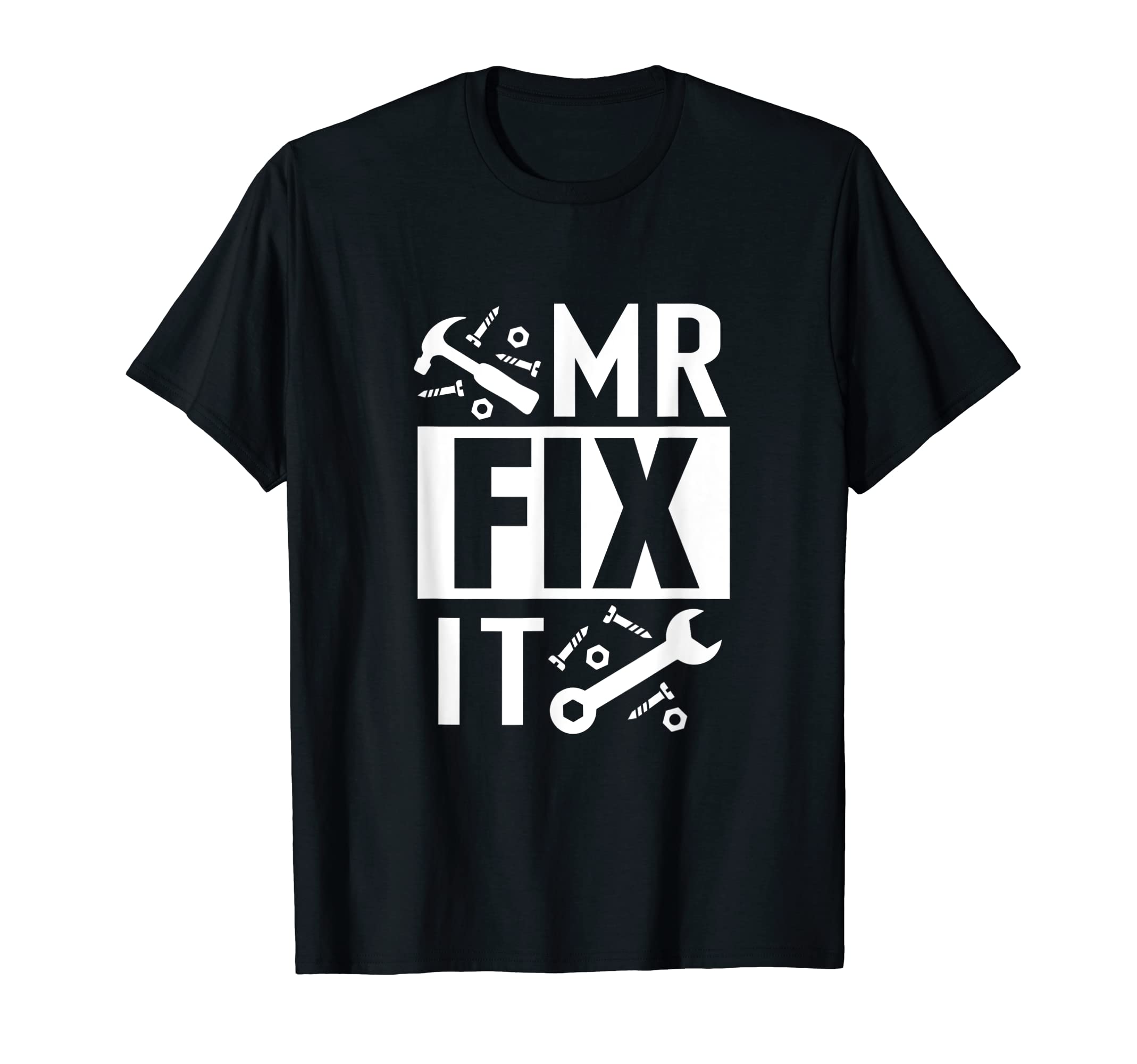 Mr Fix Its Funny Fixing Dad T-Shirt - Fun Novelty Design Men Women - T-Shirt, Sweatshirt, Hoodie