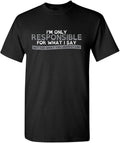 Only Responsible for What I Say Sarcastic Graphic - Adult & Kids T-Shirts, Sweatshirts & Hoodies apparel design preview 1