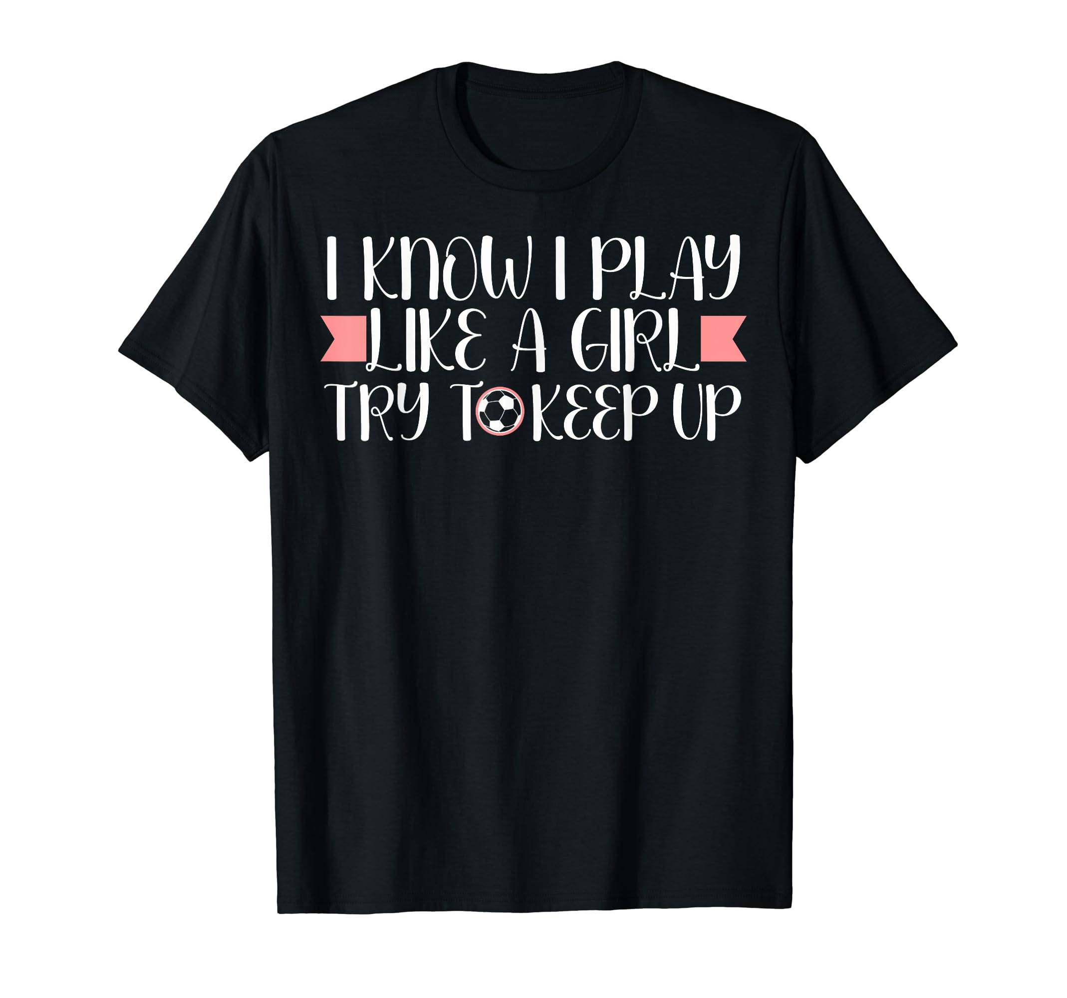 I Know I Play Like Soccer Lovers Soccer T-Shirt - Graphic Print Men Women - T-Shirt, Sweatshirt, Hoodie