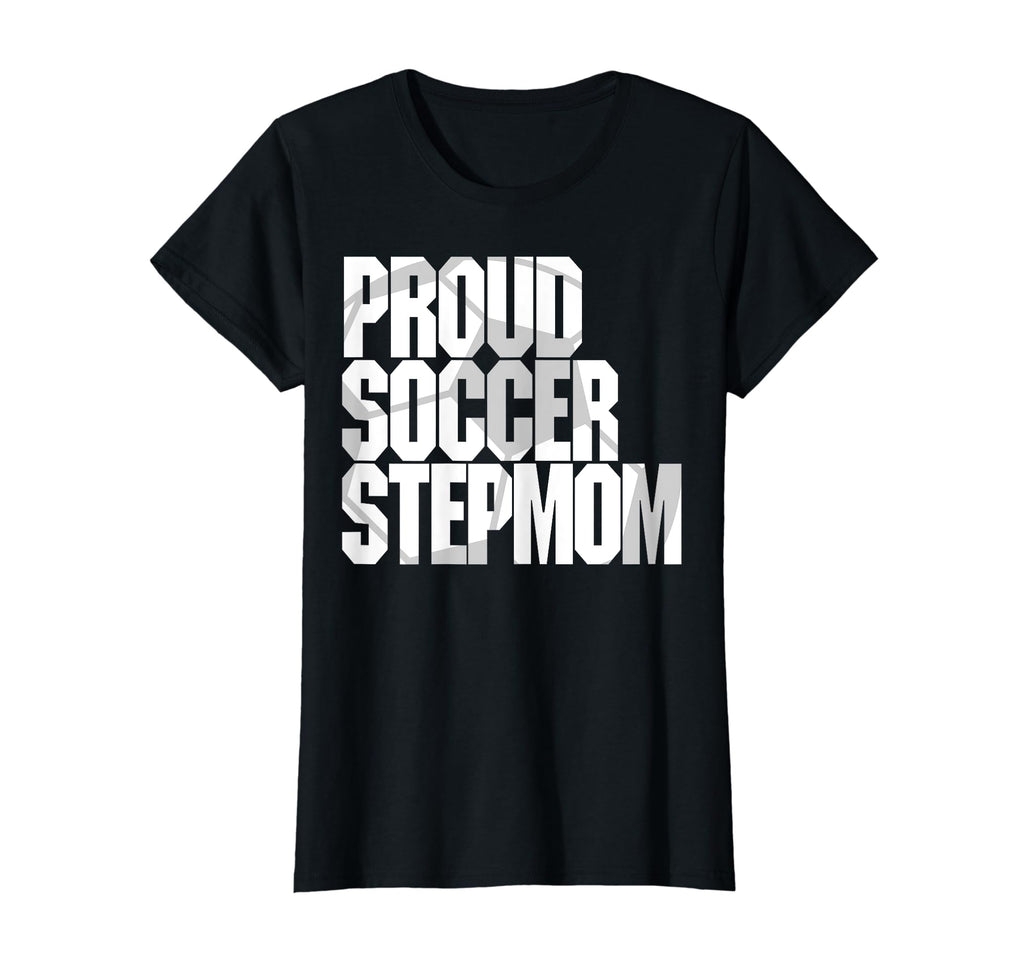 Womens Proud Soccer Stepmom T-Shirt - Casual Everyday Wear Men Women - T-Shirt, Sweatshirt, Hoodie