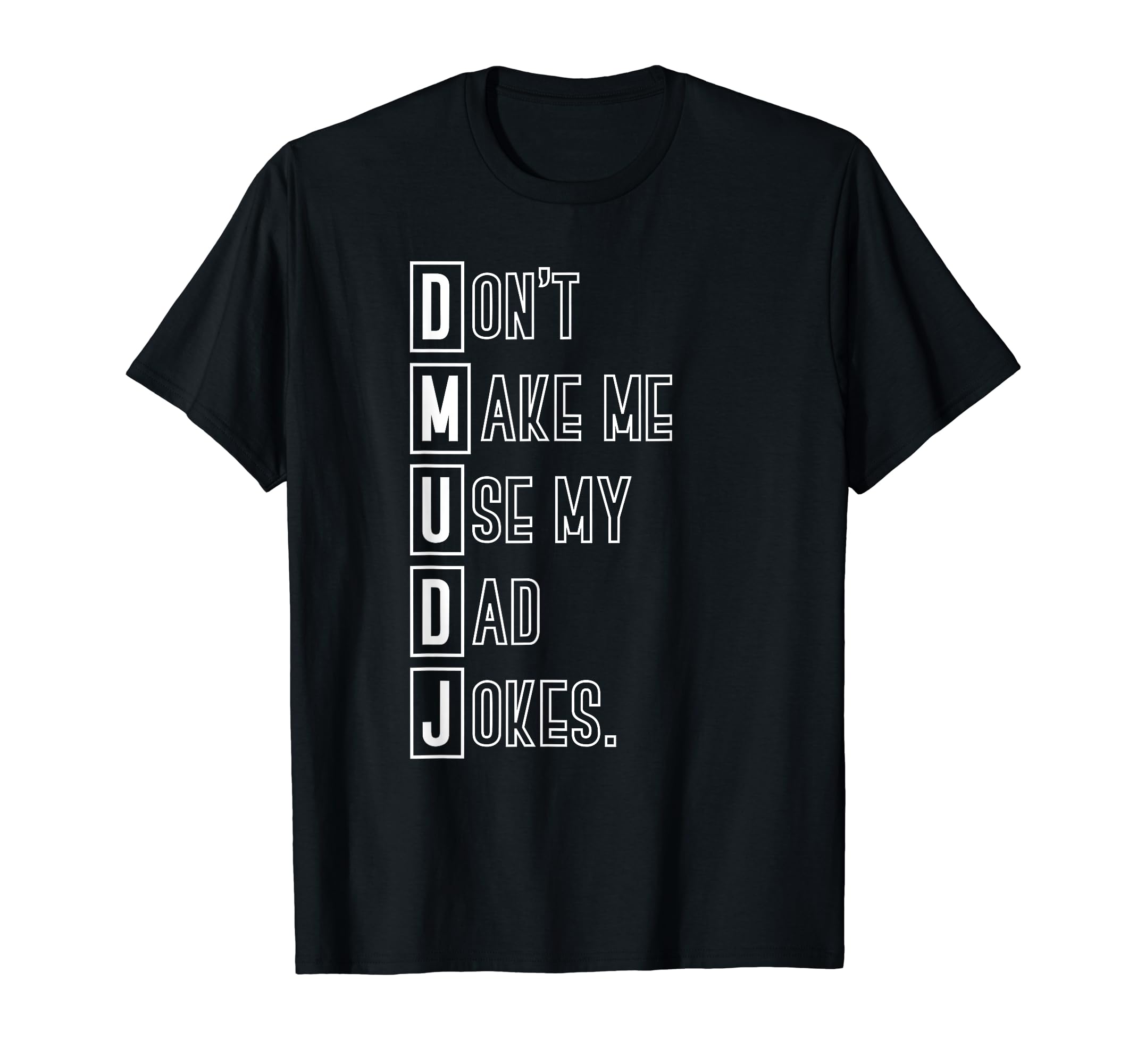 Funny Humorous Dad Puns Dont Make Me T-Shirt - Unique Graphic Men Women - T-Shirt, Sweatshirt, Hoodie