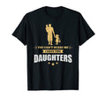 You Cant Scare Me I Have Two Daughters T-Shirt - Novelty Apparel Men Women - T-Shirt, Sweatshirt, Hoodie