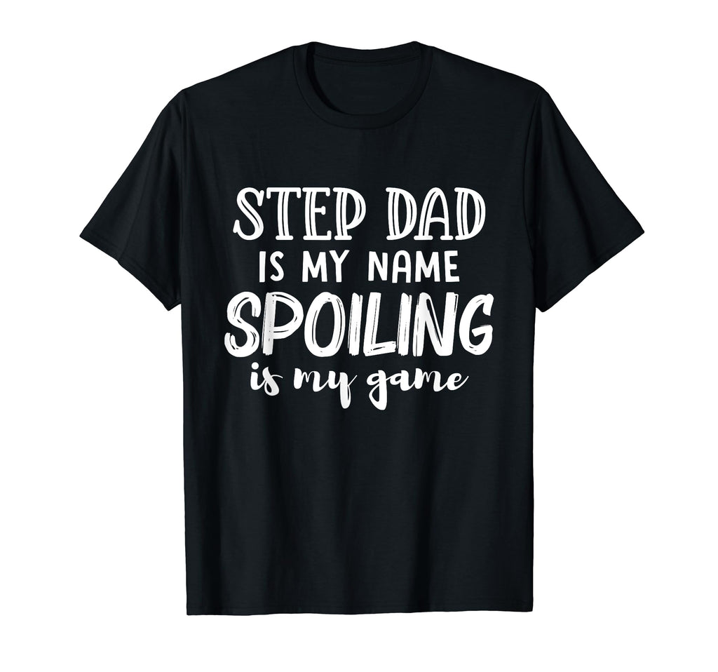 Step Dad Is My Name Spoiling Is My Game T-Shirt - Custom Art Print Unisex - T-Shirt, Sweatshirt, Hoodie
