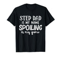 Step Dad Is My Name Spoiling Is My Game T-Shirt - Custom Art Print Unisex - T-Shirt, Sweatshirt, Hoodie