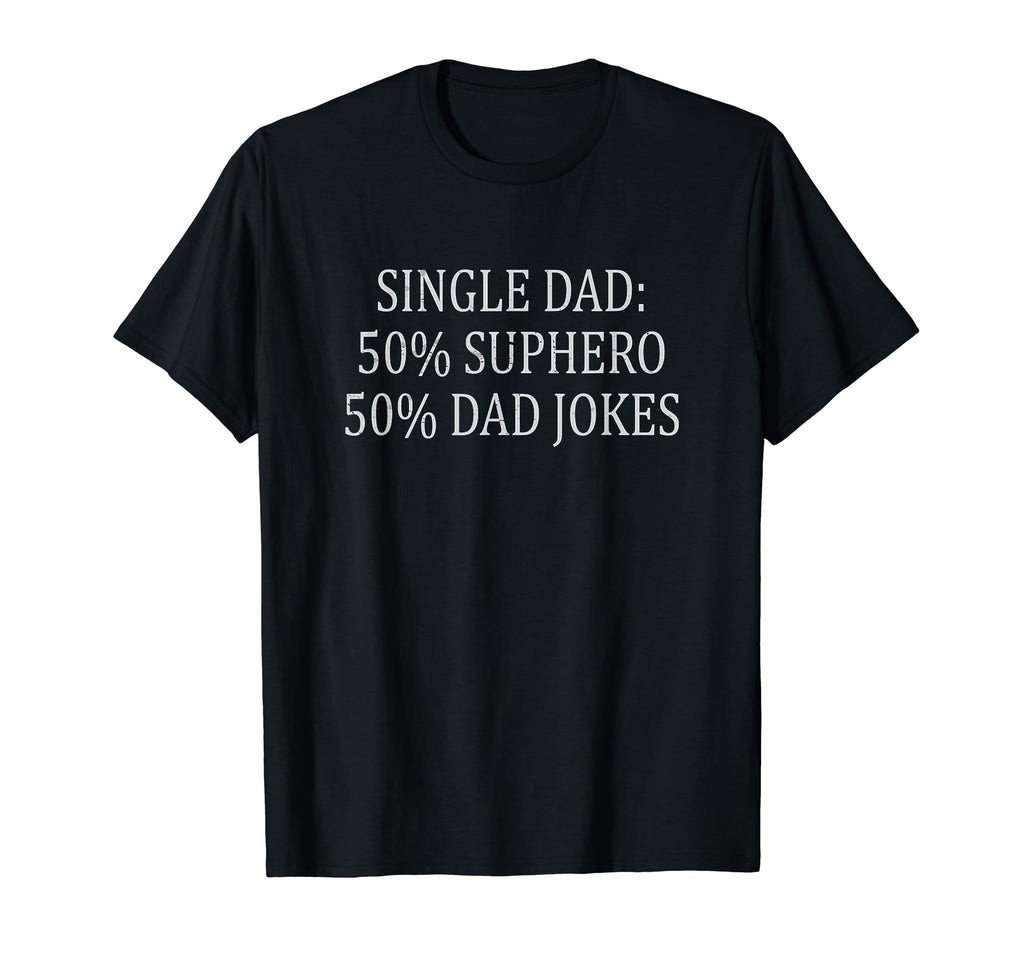 Funny Single Dad Superhero Single T-Shirt - Custom Art Print for Adults - T-Shirt, Sweatshirt, Hoodie