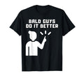 Bald Guys Do It Better Hilarious T-Shirt - Casual Everyday Wear for Adults - T-Shirt, Sweatshirt, Hoodie