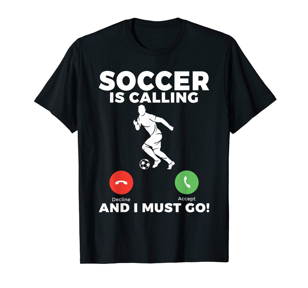 Soccer Is Calling And I Must Go T-Shirt - Minimalist Print for Adults - T-Shirt, Sweatshirt, Hoodie