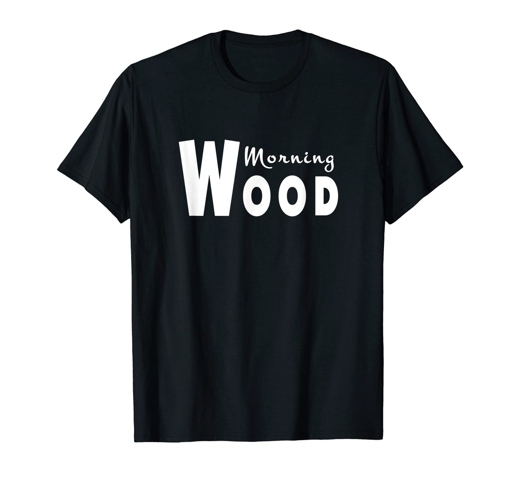 Morning Wood Funny Lumberjack Carpenter T-Shirt - Unique Graphic Unisex - T-Shirt, Sweatshirt, Hoodie