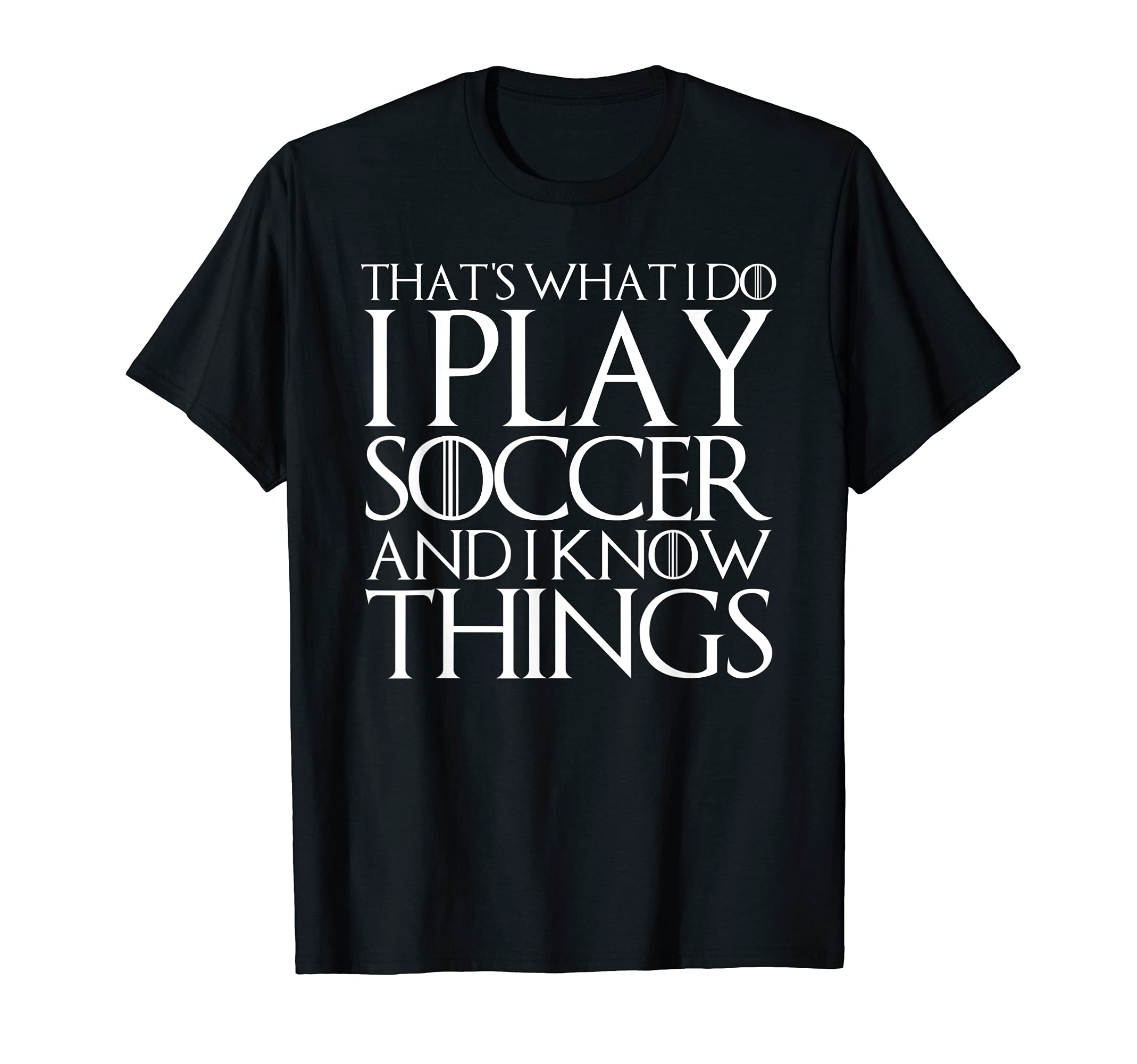Thats What I Do I Play Soccer And I T-Shirt - Aesthetic Graphic Men Women - T-Shirt, Sweatshirt, Hoodie