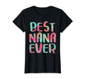 Best Nana Ever Funny Mothers Day T-Shirt - Graphic Print Men Women - T-Shirt, Sweatshirt, Hoodie