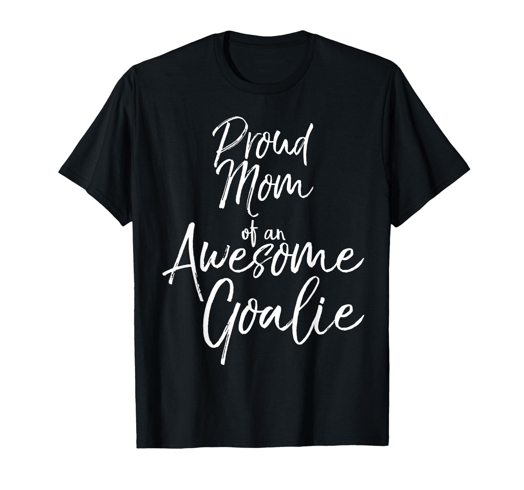 Goal Keeper Mother Gift Proud Mom T-Shirt - Fun Novelty Design Unisex - T-Shirt, Sweatshirt, Hoodie