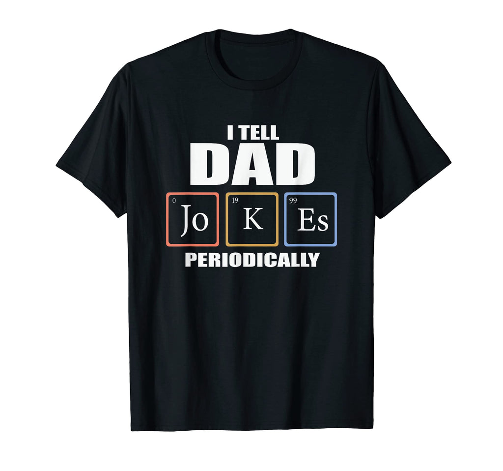 I Tell Dad Joke Periodically Dumb Daddy T-Shirt - Graphic Print Unisex - T-Shirt, Sweatshirt, Hoodie