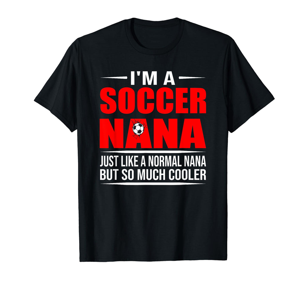 I Am Soccer Nana Like Normal Nana T-Shirt - Minimalist Print for Adults - T-Shirt, Sweatshirt, Hoodie