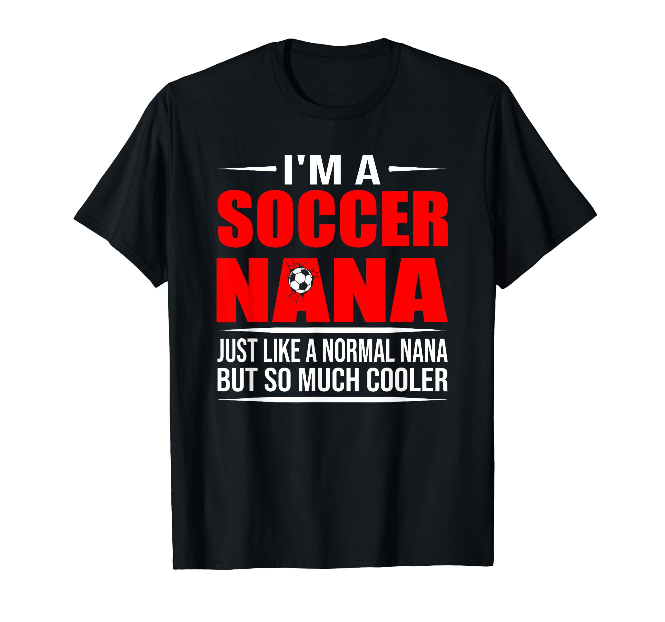 I Am Soccer Nana Like Normal Nana T-Shirt - Minimalist Print for Adults - T-Shirt, Sweatshirt, Hoodie