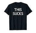 This Sucks Funny Sarcastic Joke Family T-Shirt - Custom Art Print Men Women - T-Shirt, Sweatshirt, Hoodie
