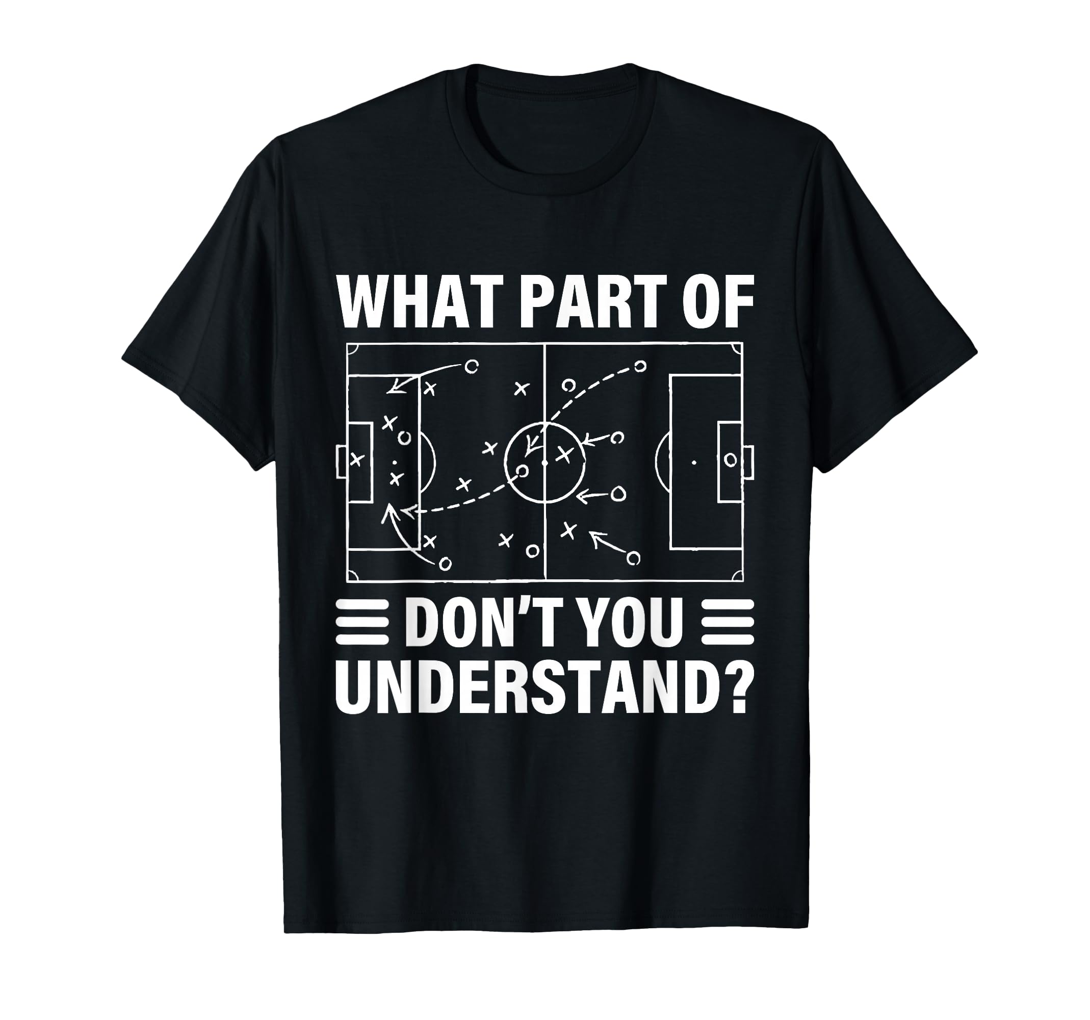 Funny What Part Soccer Dont You T-Shirt - Streetwear Style for Adults - T-Shirt, Sweatshirt, Hoodie
