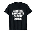 Im Favorite Oldest Child Funny Mom Dad T-Shirt - Graphic Print Men Women - T-Shirt, Sweatshirt, Hoodie