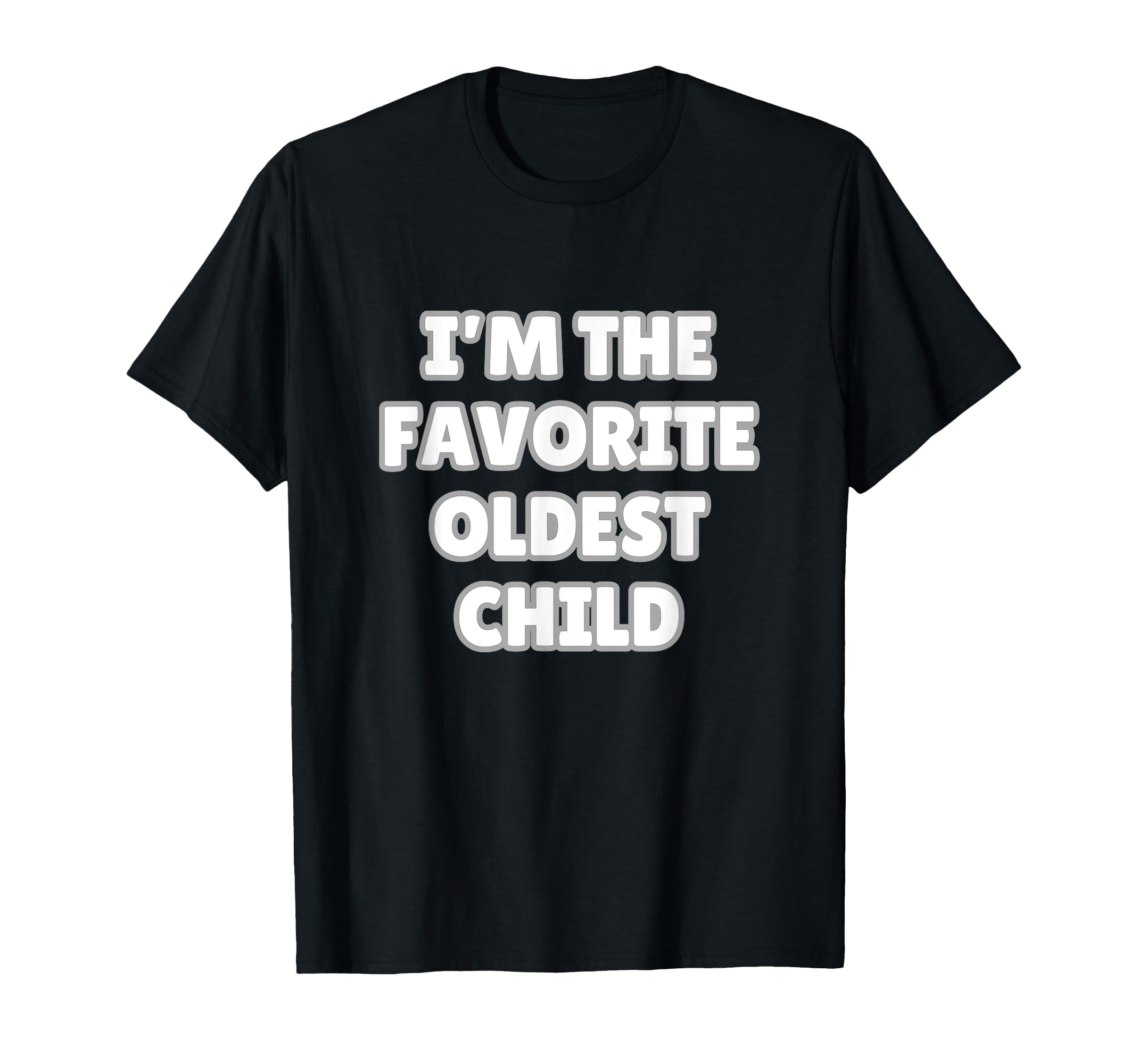 Im Favorite Oldest Child Funny Mom Dad T-Shirt - Graphic Print Men Women - T-Shirt, Sweatshirt, Hoodie