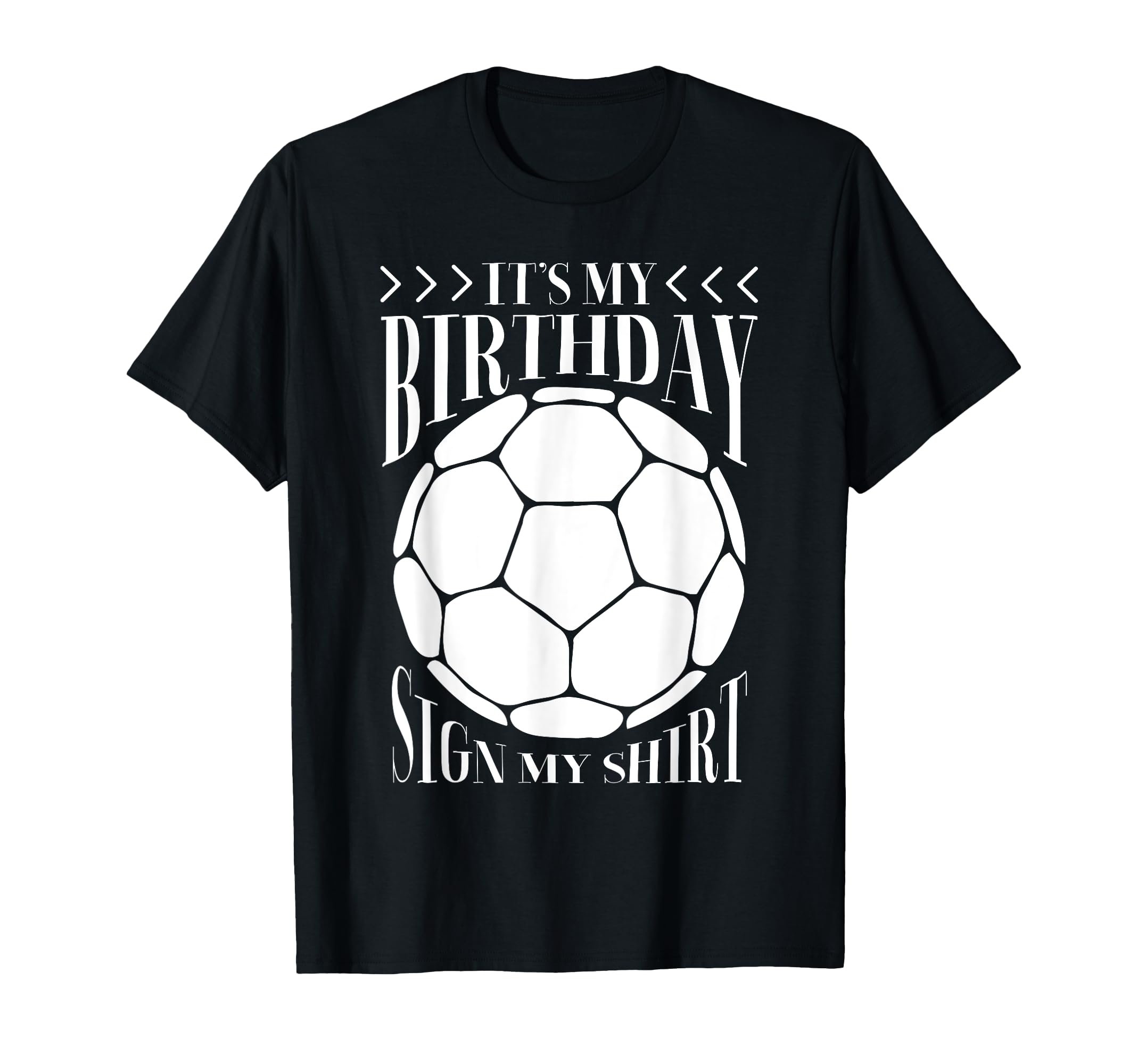 Its My Birthday Sign My Funny T-Shirt - Casual Everyday Wear Unisex - T-Shirt, Sweatshirt, Hoodie
