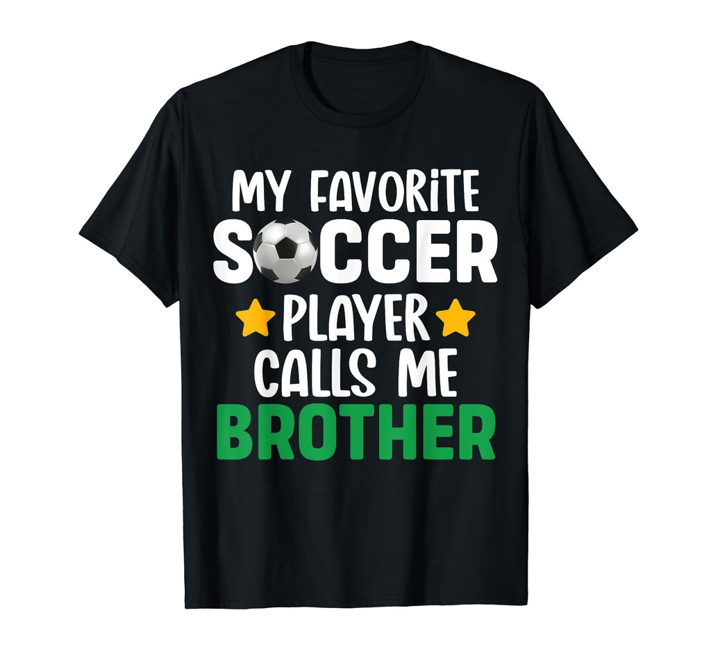 My Favorite Soccer Player Calls Me Brother T-Shirt - Novelty Apparel Unisex - T-Shirt, Sweatshirt, Hoodie
