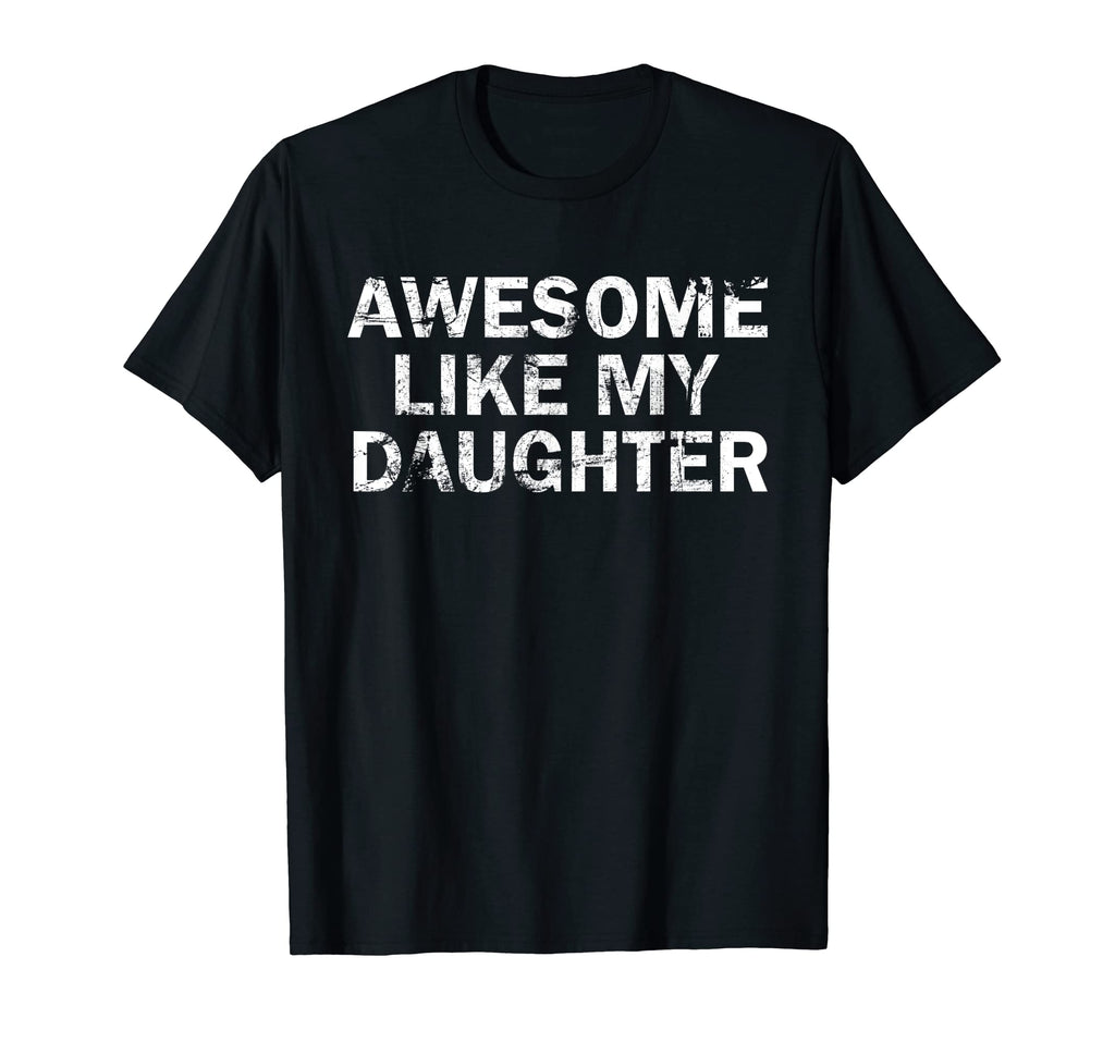 Awesome Like My Daughter Funny T-Shirt - Streetwear Style Men Women - T-Shirt, Sweatshirt, Hoodie