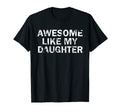 Awesome Like My Daughter Funny T-Shirt - Streetwear Style Men Women - T-Shirt, Sweatshirt, Hoodie