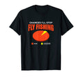 Chances Ill Stop Fly Fishing None Funny T-Shirt - Minimalist Print Unisex - T-Shirt, Sweatshirt, Hoodie