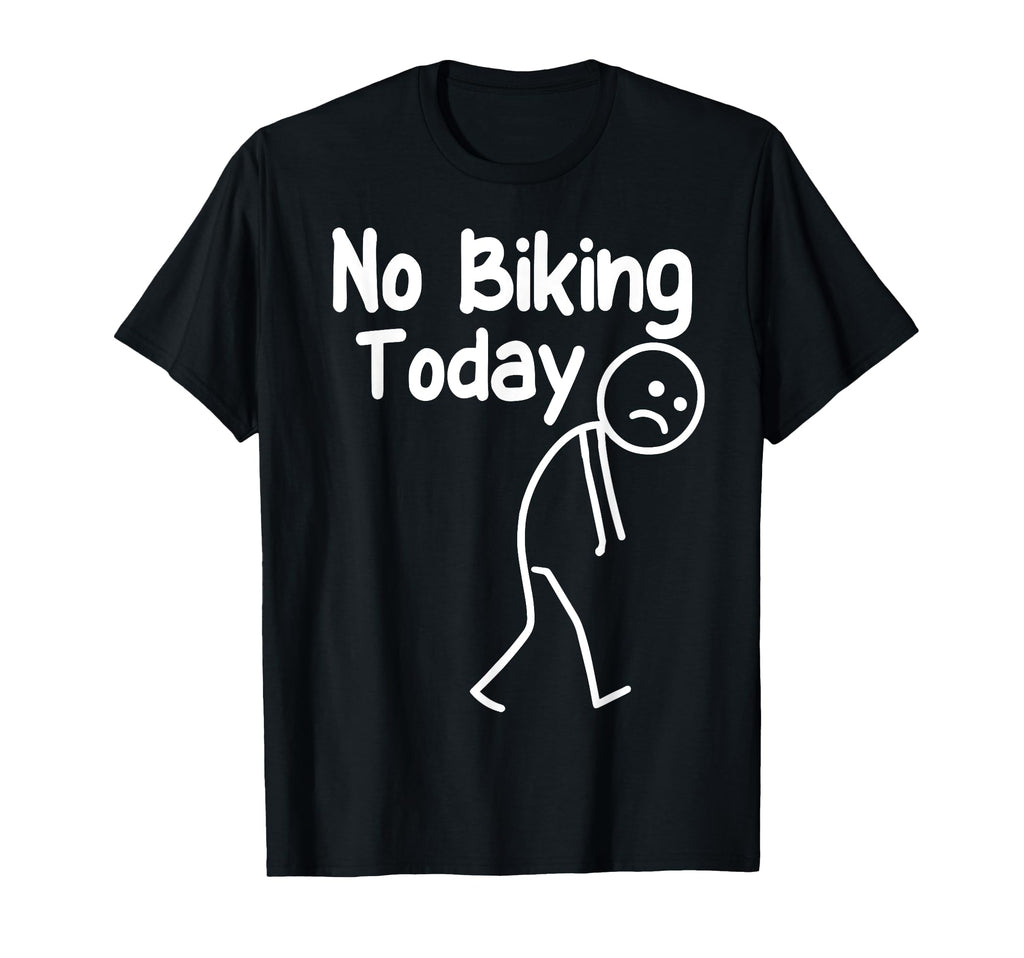 No Biking Today Funny Stick Cycling T-Shirt - Casual Everyday Wear Unisex - T-Shirt, Sweatshirt, Hoodie