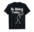 No Biking Today Funny Stick Cycling T-Shirt - Casual Everyday Wear Unisex - T-Shirt, Sweatshirt, Hoodie