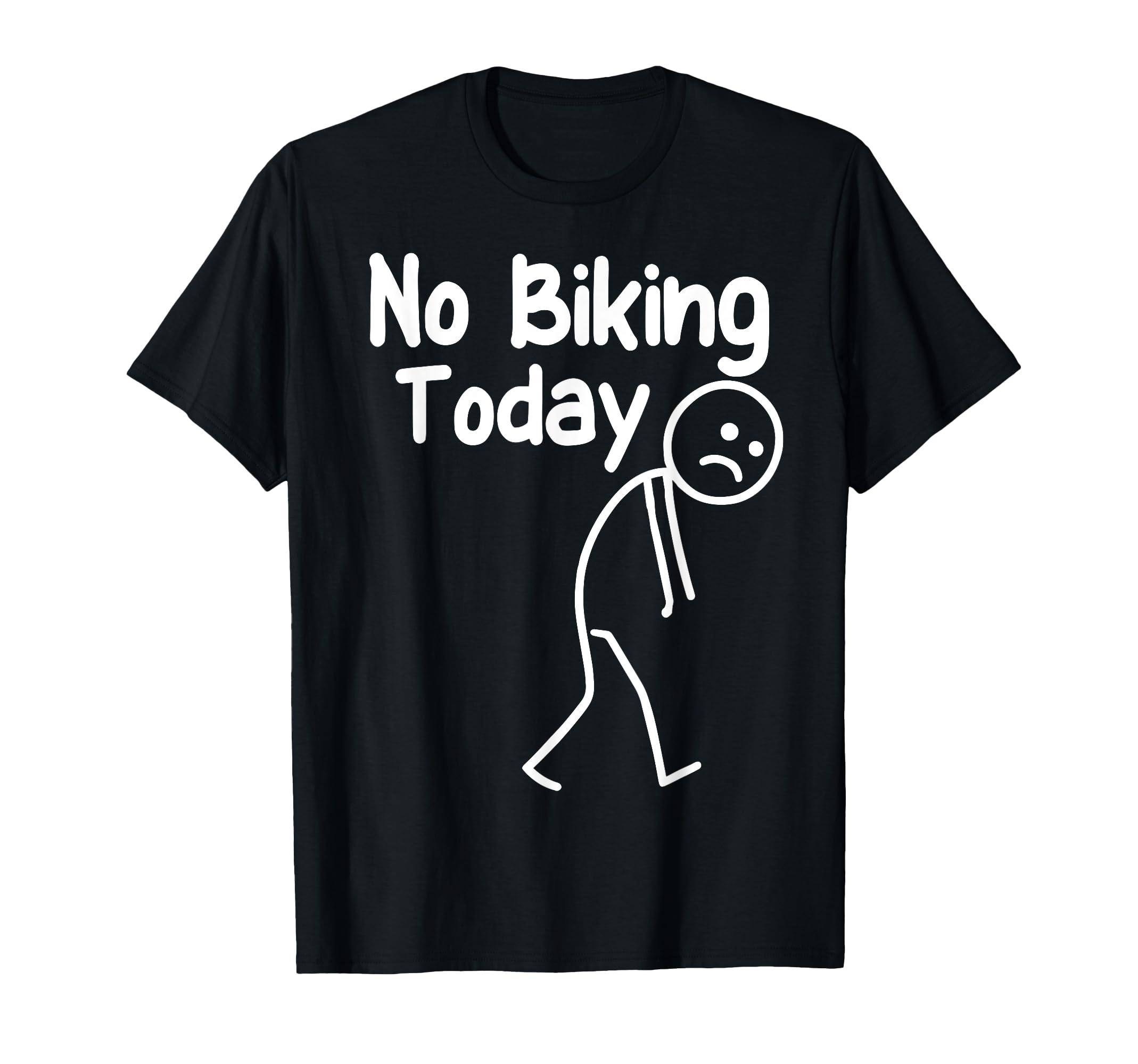No Biking Today Funny Stick Cycling T-Shirt - Casual Everyday Wear Unisex - T-Shirt, Sweatshirt, Hoodie