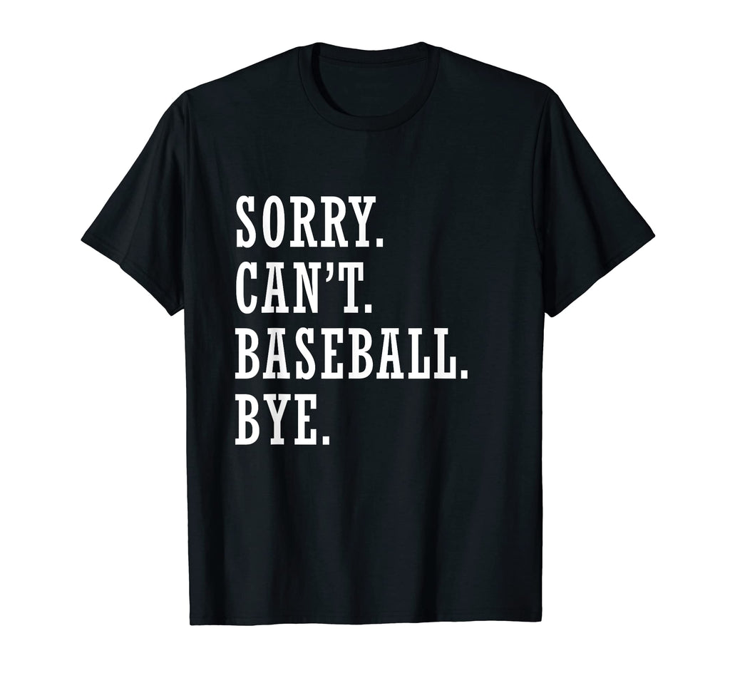 Sorry Cant Baseball Bye Players Fans T-Shirt - Custom Art Print Unisex - T-Shirt, Sweatshirt, Hoodie
