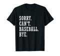 Sorry Cant Baseball Bye Players Fans T-Shirt - Custom Art Print Unisex - T-Shirt, Sweatshirt, Hoodie